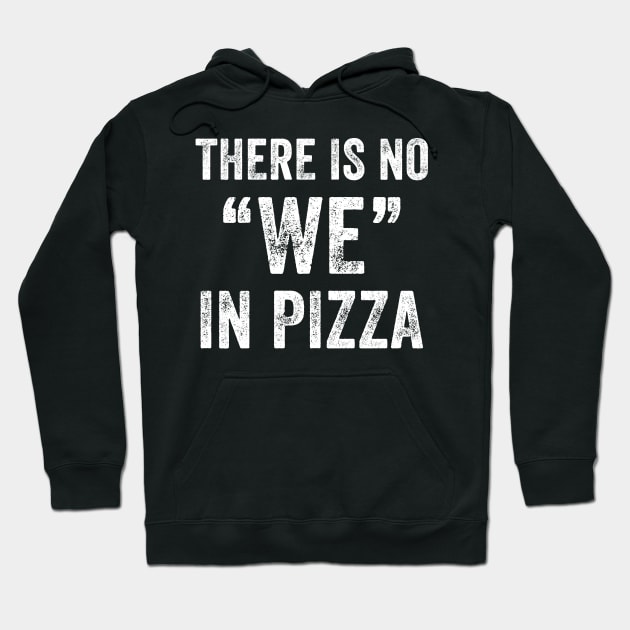 There is no we in pizza Hoodie by captainmood